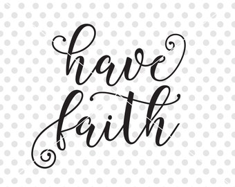 Have Faith SVG DXF Cutting File, Christian Svg Dxf Cutting File, Christian Clipart Cuttable File, Christian Vector, Faith Svg Cutting File