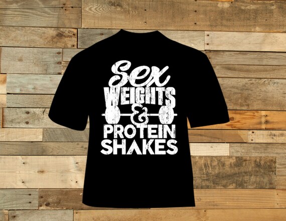 Sex Weights And Protein Shakes T Shirt 1415
