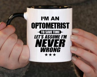 I'm an Optometrist to Save Time Let's assume I'm Never Wrong, Optometrist Gift, Optometrist Birthday, Optometrist Mug, Optometrist