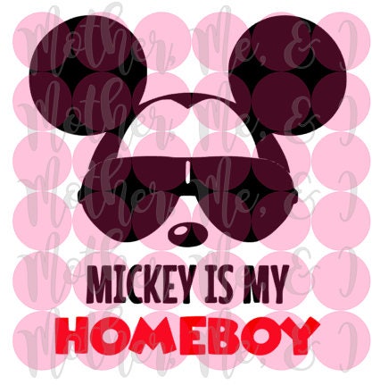 Download Mickey Is My Homeboy / Mickey Mouse / Disney SVG DXF PNG Cut
