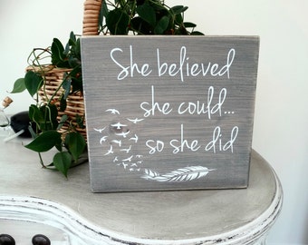 She Believed She Could...So She Did - Shabby Chic Distressed/Antiqued Custom Hand Painted 10" Wood Sign. Strong Woman. Empowering Women.