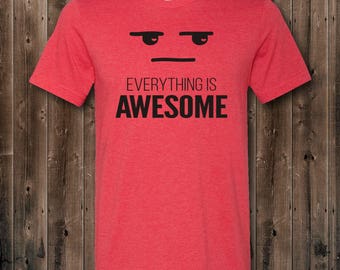everything is awesome shirt