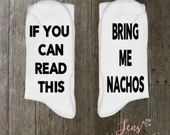 If You Can Read This Bring Me Nachos/Personalized funny socks/ Mens Socks/Womens Socks/Gift Socks/Funny Socks