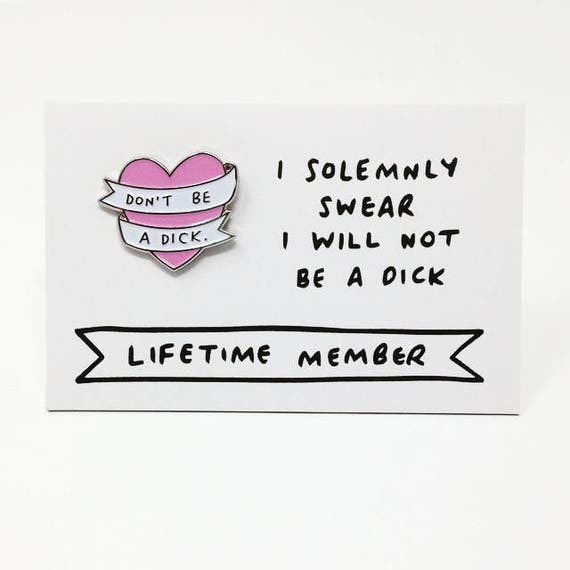 Dont Be A Dick Heart Enamel Pin Badge 