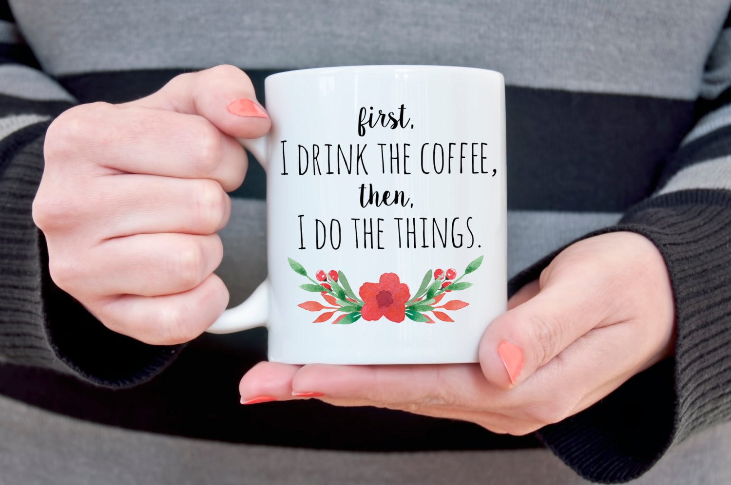 Funny Coffee Mug Gift for Wife College Student Gift for Her Mom Birthday Gift for Girlfriend First I drink the coffee then I do the Things