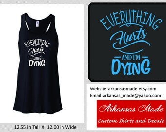 Everything hurts and I'm dying workout tank, Bella flowy racer back tank, racerback tank, workout tank top, tank top, summer tank