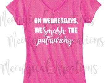 On Wednesdays Shirt/ On Wednesdays We Wear Pink/ Smash the Patriarchy/ Feminist Shirt/ Mean Girls/ Ladies V Neck/ Funny Shirt/ Sassy Shirt