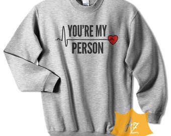 You're My Person Shirt Grey's Anatomy Shirt Grey's Anatomy Sweatshirt You're My Person Sweatshirt Shirt For Men and Women Adult Unisex GreyA
