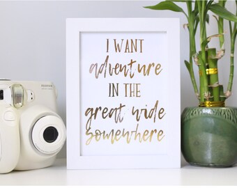 REAL FOIL PRINT: "I want adventure in the great wide somewhere" made with real gold foil