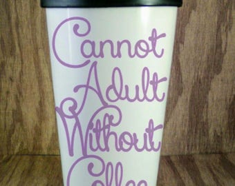 Cannot Adult travel mug, ceramic mug, to-go cup, glass travel mug, ceramic travel mug