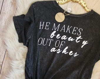 ENDS AT 12AM He Makes Beauty Out Of Ashes//Women's Christian Graphic Tee, Christian Shirts, Worthy, Christian T shirts, Cross,Faith Tshirts