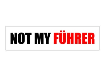 Political Anti-Trump Bumper Sticker Decal - Not My Fuhrer - FREE SHIPPING