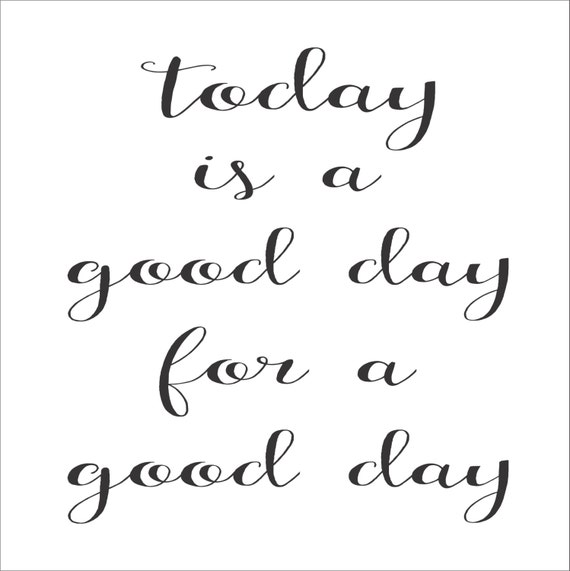 today is a good day for a good day Reusable STENCIL 9