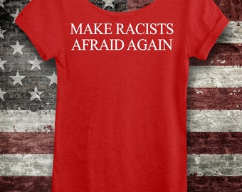 MAKE RACISTS AFRAID Again Shirt. Women's Off-the-Shoulder Slouchy Red Tee or Unisex Tee. Hate Trumped Love. Dump Trump! Not My President!