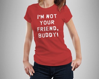 South Park Inspired "I'm Not Your Friend, Buddy!" Women's T-Shirt