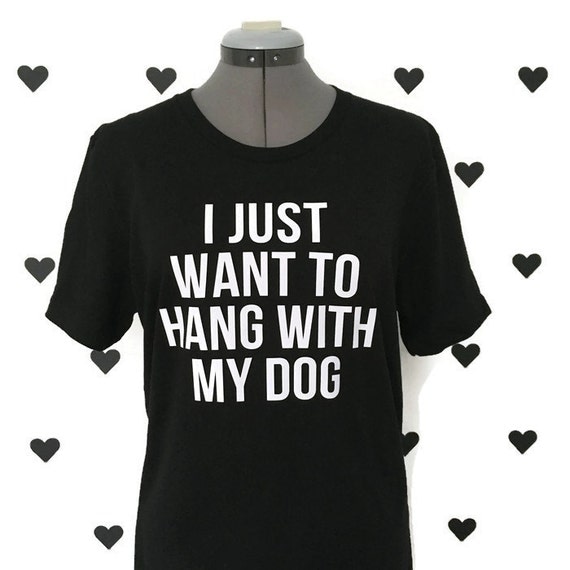 i just want to hang with my dog shirt