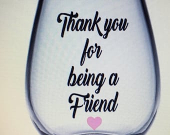 Thank you for being a friend wine glass. Best friend wine glass. Friend wine glass. Bestie wine glass. BFF wine glass. Best bitches glasses