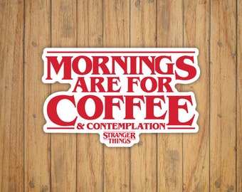 Mornings Are For Coffee & Contemplation (Stranger Things) Decal/Sticker