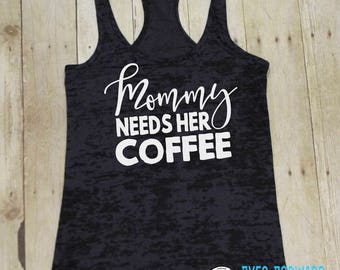 Mommy needs her coffee, Gifts for mom, Shirts for mom, Mom shirt, Mom tank, Funny mom gifts, Funny mom shirt, Burnout Tank, BTK118