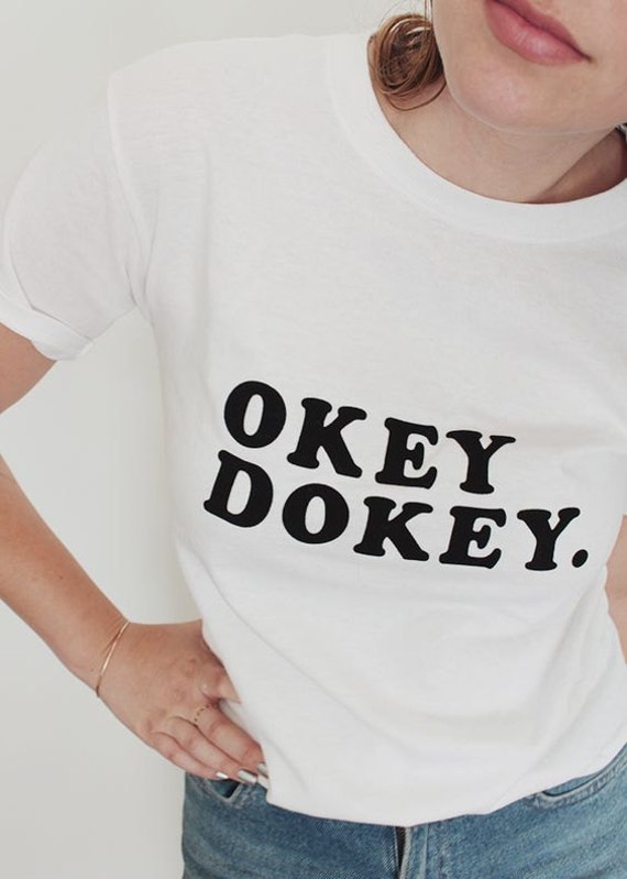 Okey Dokey Items Similar To Okey Dokey Funny Ladies T Shirt On Etsy