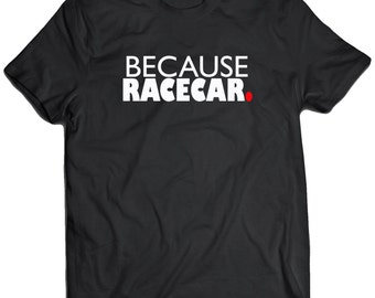 because racecar shirt