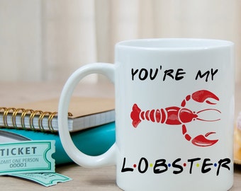 You're My Lobster, Friends Mug, Gift for Friends TV Show Lover, Friend Mug, Gift For Him, Gift Ideas For Her, My Lobster Mug, Water Bottle