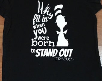 Dr. Seuss shirt / Cat in the hat / Why fit in when you were born to stand out