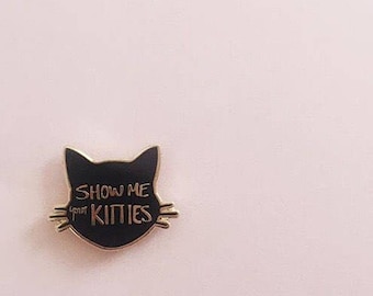 Show Me Your Kitties enamel pin
