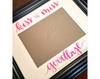 Bachelorette Party Kiss The Miss Goodbye / Colored Handwritten Wedding Decor / Calligraphy Wall Art / Calligraphy Quote / Choose Your Color