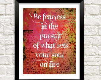 Be fearless in the pursuit of what sets your soul on fire printable instant download inspirational quote print boho motivational wall art