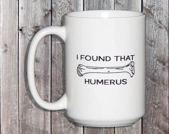 I Found that Humerus - Funny Coffee Mug Puns - Cute and Punny - Gift for Doctor Nurse Xray Tech Technician - Skeleton Bone Humour