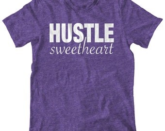 it's called a hustle sweetheart shirt