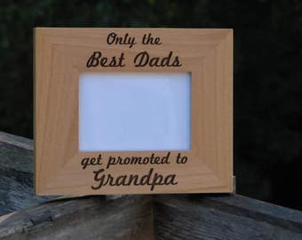 Laser Engraved Wood Picture Frame - Only the best dads get promoted to Grandpa - Engraved Photo Frame - Gift for Dad or Grandfather