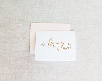 I Love You More - Love/Anniversary Foil Greeting Card
