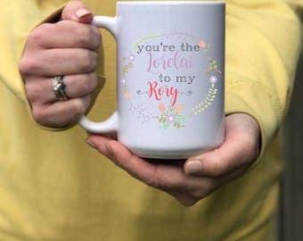 You're the Lorelai to my Rory | Gilmore Girls Mug | You're my Lorelai | Dishwasher and Microwave safe