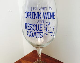 I just want to drink wine & rescue goats - Farm animal Rescue Wine Glass for Goat Lovers - Goat Wine Glass - Farm Sanctuary
