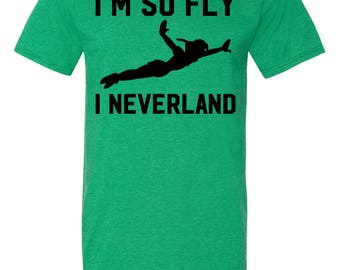 Disney Peter Pan Shirt / I'm So Fly I Neverland / Disney T Shirts / Peter Pan Neverland Shirt / Neverland / Peter Pan / Never grow up / S-3X