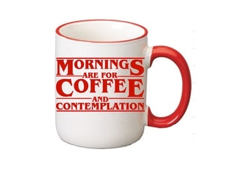 Mornings Are For Coffee And Contemplation Mug - 11 oz White Mug