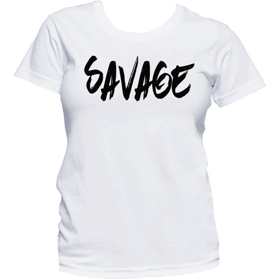 Savage Shirt Women's Savage T-Shirt Ladies Graphic