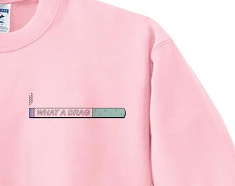What a Drag Sweatshirt, 90s grunge shirt, soft grunge, 90s clothing, hipster shirt, soft grunge, 90s kid, pastel clothes, sarcastic shirt
