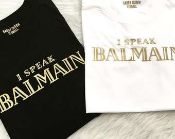 I Speak Balmain / Statement Tee / Graphic Tee / Statement Tshirt / Graphic Tshirt / T-shirt / T shirt