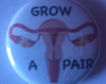 Grow a pair button uterus reproduction rights