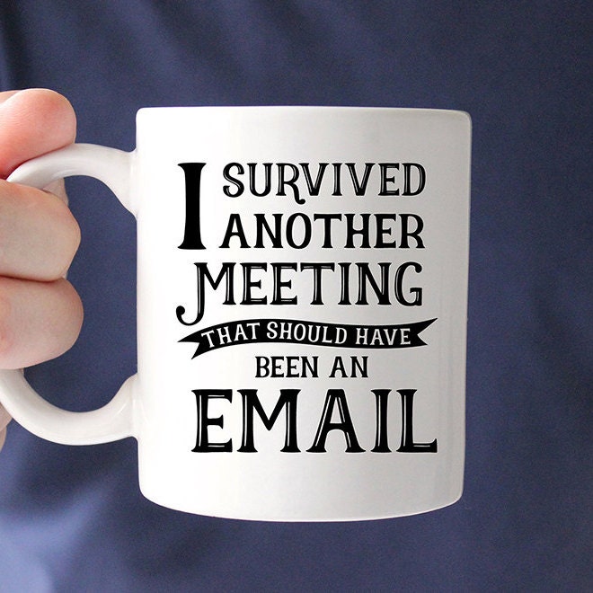 Coffee Mug I Survived Another Meeting that Should Have Been an