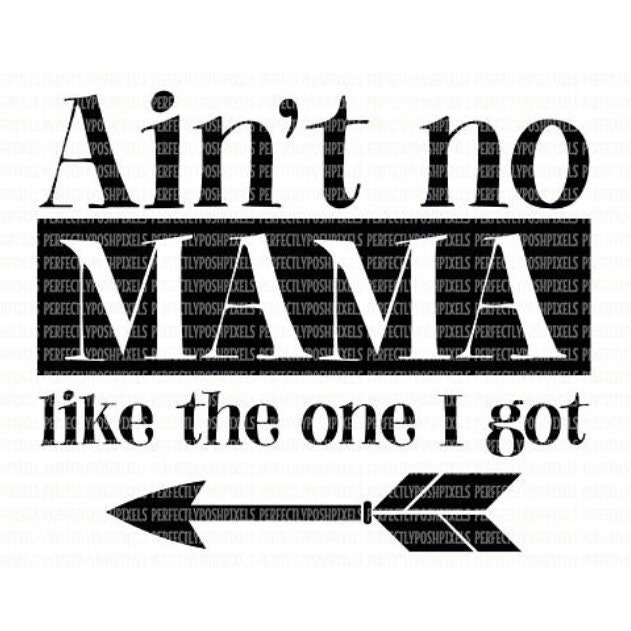 Download Aint No Mama Like the One I Got SVG DXF EPS png Cut Files