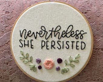 Nevertheless She Persisted | 6" Floral Embroidery Hoop | Feminist Home Decor