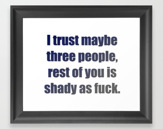 Offensive Giclée Art Print - Because trust is earned, not given, funny quote, dark blue shadowed lettering, humorous wall decor, shades