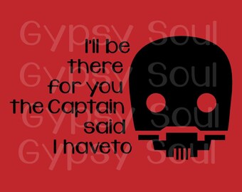K2SO The Captain said I have to Silhouette Cricut SVG Cut File Digital Instant Download Vinyl