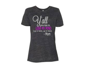 yall gonna make me lose my mind mom shirt