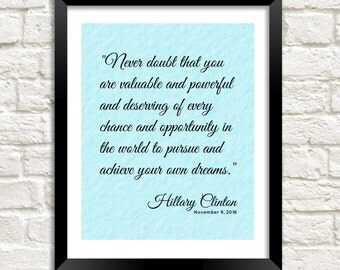 Hillary Clinton quote printable "Never Doubt That You Are Valuable And Powerful" motivational inspirational quote 8x10 instant download