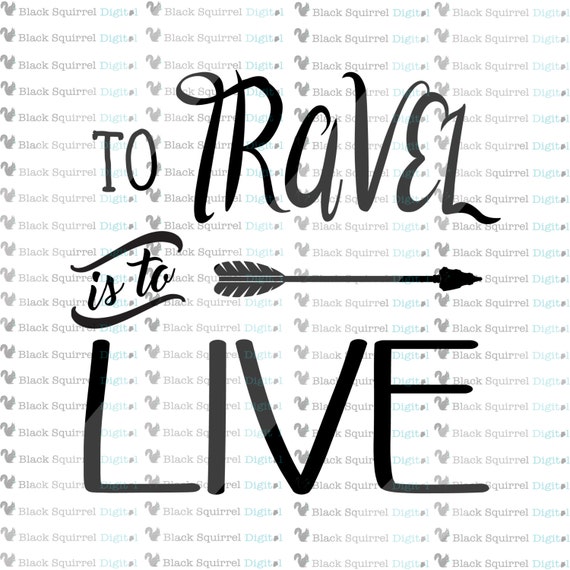 Download To Travel is to Live saying SVG Cuttables Cricut
